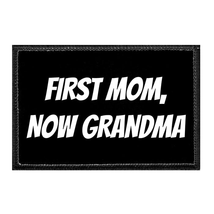 First Mom, Now Grandma - Removable Patch - Pull Patch - Removable Patches That Stick To Your Gear