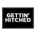 Gettin' Hitched - Removable Patch - Pull Patch - Removable Patches That Stick To Your Gear