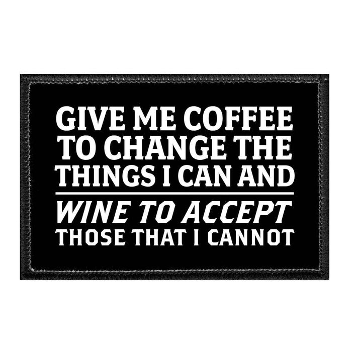 Give Me Coffee To Change The Things I Can And Wine To Accept Those That I Cannot - Removable Patch - Pull Patch - Removable Patches For Authentic Flexfit and Snapback Hats