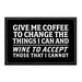 Give Me Coffee To Change The Things I Can And Wine To Accept Those That I Cannot - Removable Patch - Pull Patch - Removable Patches For Authentic Flexfit and Snapback Hats