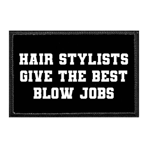 Hair Stylists Give The Best Blow Jobs - Removable Patch - Pull Patch - Removable Patches That Stick To Your Gear