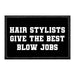 Hair Stylists Give The Best Blow Jobs - Removable Patch - Pull Patch - Removable Patches That Stick To Your Gear