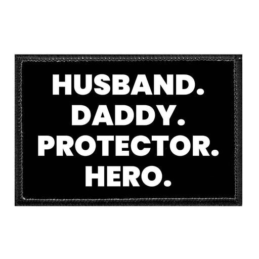 Husband. Daddy. Protector. Hero - Removable Patch - Pull Patch - Removable Patches That Stick To Your Gear