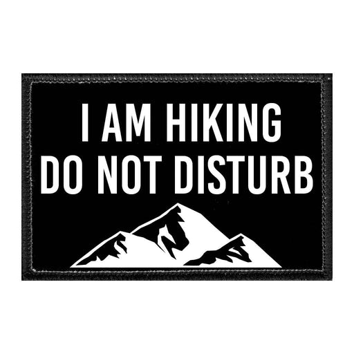 I Am Hiking Do Not Disturb - Removable Patch - Pull Patch - Removable Patches That Stick To Your Gear