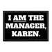 I Am The Manager Karen - Removable Patch - Pull Patch - Removable Patches For Authentic Flexfit and Snapback Hats