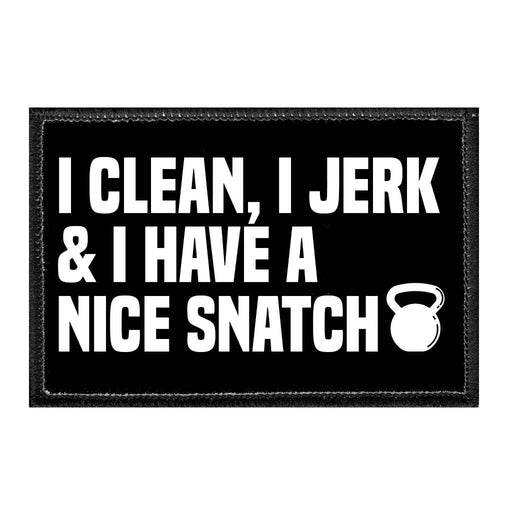 I Clean, I Jerk & I Have A Nice Snatch - Removable Patch - Pull Patch - Removable Patches For Authentic Flexfit and Snapback Hats