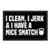 I Clean, I Jerk & I Have A Nice Snatch - Removable Patch - Pull Patch - Removable Patches For Authentic Flexfit and Snapback Hats