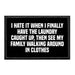 I Hate It When I Finally Have The Laundry Caught Up, Then See My Family Walking Around In Clothes - Removable Patch - Pull Patch - Removable Patches That Stick To Your Gear