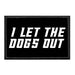 I Let The Dogs Out - Removable Patch - Pull Patch - Removable Patches That Stick To Your Gear