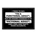 I Tried To Say, "I'm A Functional Adult", But My Phone Changed It To "Fictional Adult", And I Feel Like That's More Accurate. - Removable Patch - Pull Patch - Removable Patches That Stick To Your Gear