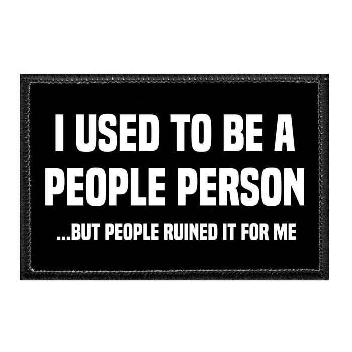 I Used To Be A People Person ...But People Ruined It For Me - Removable Patch - Pull Patch - Removable Patches For Authentic Flexfit and Snapback Hats