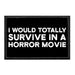 I Would Totally Survive A Horror Movie - Removable Patch - Pull Patch - Removable Patches For Authentic Flexfit and Snapback Hats