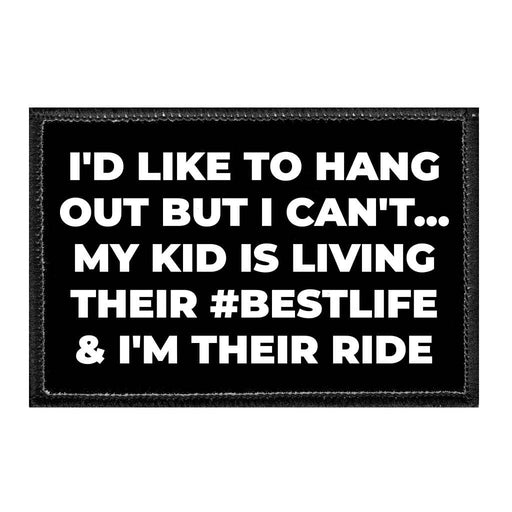 I'd Like To Hang Out But I Can't... My Kid Is Living Their # BESTLIFE & I'm Their Ride - Removable Patch - Pull Patch - Removable Patches For Authentic Flexfit and Snapback Hats