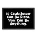 If Cauliflower Can Be Pizza, You Can Be Anything. - Patch - Pull Patch - Removable Patches That Stick To Your Gear