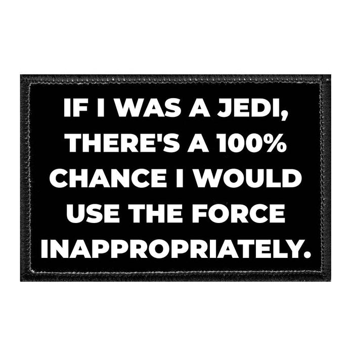 If I Was a Jedi, There's 100% Chance I Would Use The Force Inappropriately. - Removable Patch - Pull Patch - Removable Patches For Authentic Flexfit and Snapback Hats