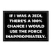 If I Was a Jedi, There's 100% Chance I Would Use The Force Inappropriately. - Removable Patch - Pull Patch - Removable Patches For Authentic Flexfit and Snapback Hats