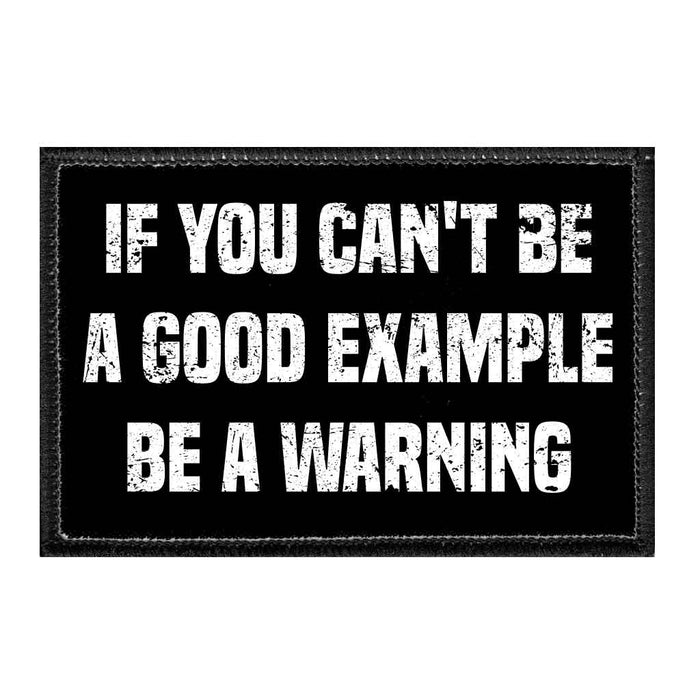 If You Can't Be A Good Example Be A Warning - Removable Patch - Pull Patch - Removable Patches For Authentic Flexfit and Snapback Hats