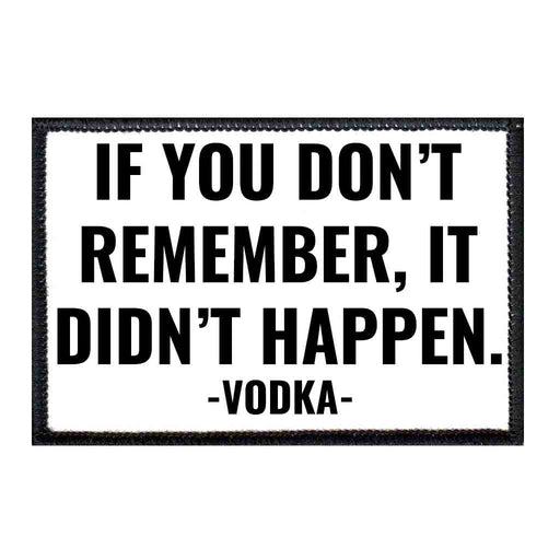 If You Don't Remember, It Didn't Happen - Vodka - Removable Patch - Pull Patch - Removable Patches For Authentic Flexfit and Snapback Hats