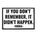 If You Don't Remember, It Didn't Happen - Vodka - Removable Patch - Pull Patch - Removable Patches For Authentic Flexfit and Snapback Hats