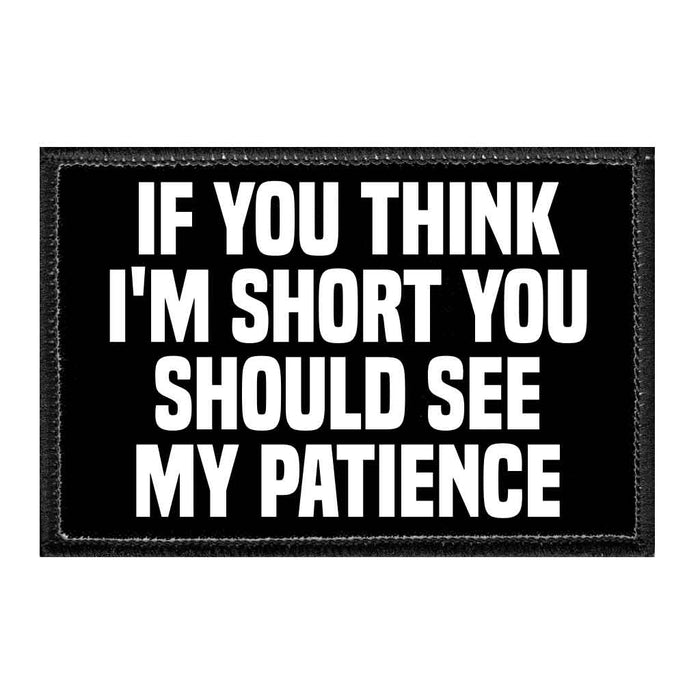 If You Think I'm Short You Should See My Patience - Removable Patch - Pull Patch - Removable Patches For Authentic Flexfit and Snapback Hats