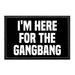 I'm Here For The Gangbang - Removable Patch - Pull Patch - Removable Patches For Authentic Flexfit and Snapback Hats