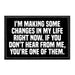 I'm Making Some Changes In My Life Right Now. If You Don't Hear From Me, You're One Of Them. - Removable Patch - Pull Patch - Removable Patches That Stick To Your Gear