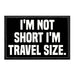 I'm Not Short I'm Travel Size. - Removable Patch - Pull Patch - Removable Patches For Authentic Flexfit and Snapback Hats