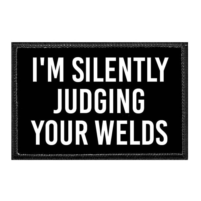 I'm Silently Judging Your Weld - Removable Patch - Pull Patch - Removable Patches For Authentic Flexfit and Snapback Hats