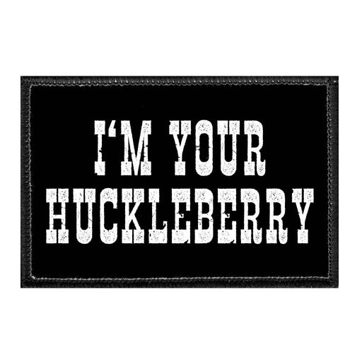 I'm Your Huckleberry - Removable Patch - Pull Patch - Removable Patches For Authentic Flexfit and Snapback Hats