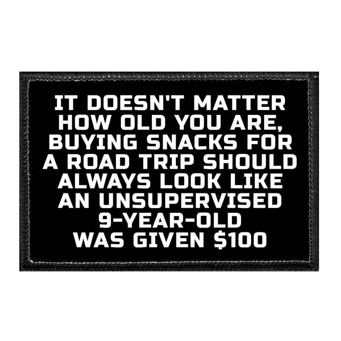 It Doesn't Matter How Old You Are, Buying Snacks For A Road Trip Should Always Look Like An Unsupervised 9-Year-Old Was Given $100 - Removable Patch - Pull Patch - Removable Patches That Stick To Your Gear