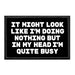 It Might Look Like I'm Doing Nothing But In My Head I'm Quite Busy - Removable Patch - Pull Patch - Removable Patches That Stick To Your Gear