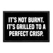 It's Not Burnt. It's Grilled To A Perfect Crisp. - Removable Patch - Pull Patch - Removable Patches That Stick To Your Gear