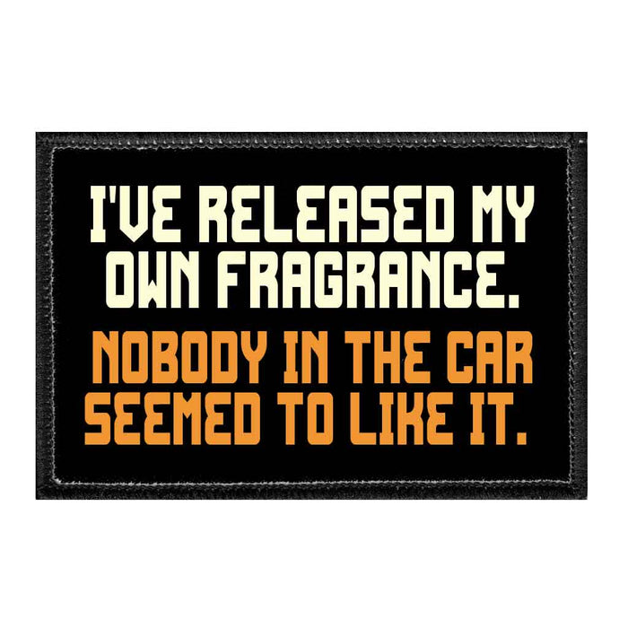 I've Released My Own Fragrance. Nobody In The Car Seemed To Like It. - Removable Patch - Pull Patch - Removable Patches That Stick To Your Gear