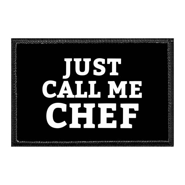 Just Call Me Chef - Removable Patch - Pull Patch - Removable Patches That Stick To Your Gear