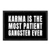 Karma Is The Most Patient Gangster Ever - Patch - Pull Patch - Removable Patches That Stick To Your Gear