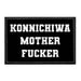 Konnichiwa Mother Fucker - Removable Patch - Pull Patch - Removable Patches That Stick To Your Gear