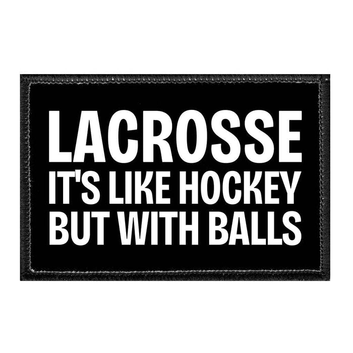 Lacrosse - It's Like Hockey But With Balls - Removable Patch - Pull Patch - Removable Patches That Stick To Your Gear