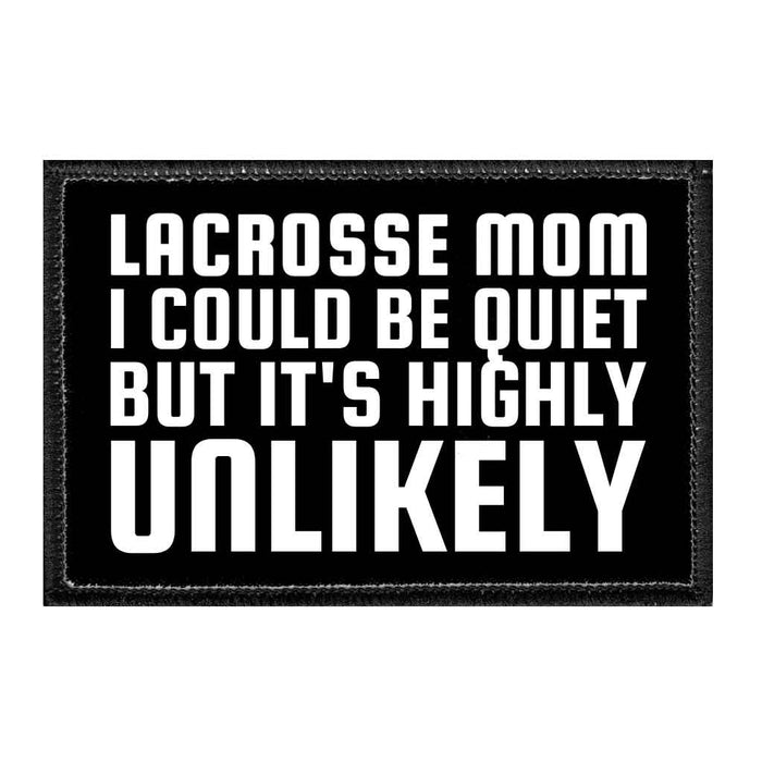 Lacrosse Mom - I Could Be Quiet But It's Highly Unlikely - Removable Patch - Pull Patch - Removable Patches That Stick To Your Gear