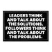 Leaders Think And Talk About The Solutions. Followers Think And Talk About The Problems. - Removable Patch - Pull Patch - Removable Patches That Stick To Your Gear