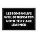 Lessons In Life Will Be Repeated Until They Are Learned - Removable Patch - Pull Patch - Removable Patches For Authentic Flexfit and Snapback Hats