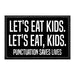 Let's Eat Kids. Let's Eat Kids. - Punctuation Saves Lives - Removable Patch - Pull Patch - Removable Patches For Authentic Flexfit and Snapback Hats