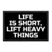 Life Is Short, Lift Heavy Things - Removable Patch - Pull Patch - Removable Patches That Stick To Your Gear