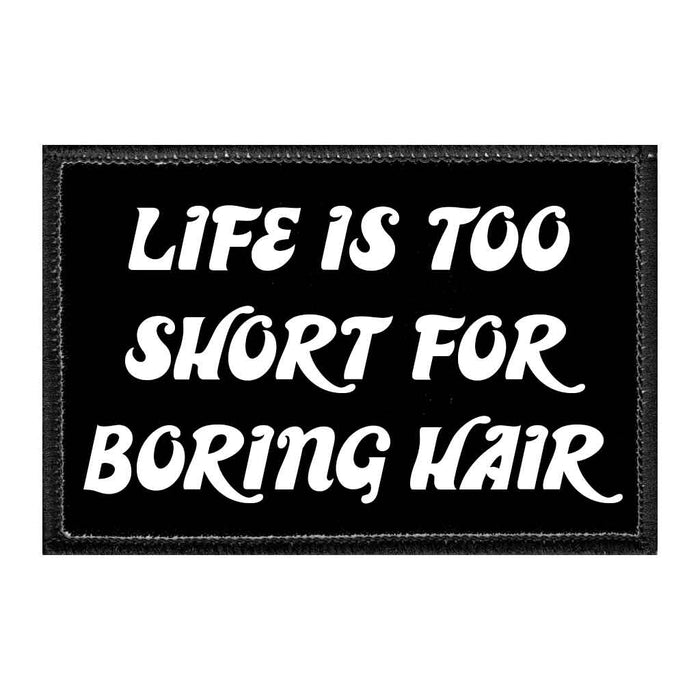 Life Is Too Short For Boring Hair - Removable Patch - Pull Patch - Removable Patches That Stick To Your Gear