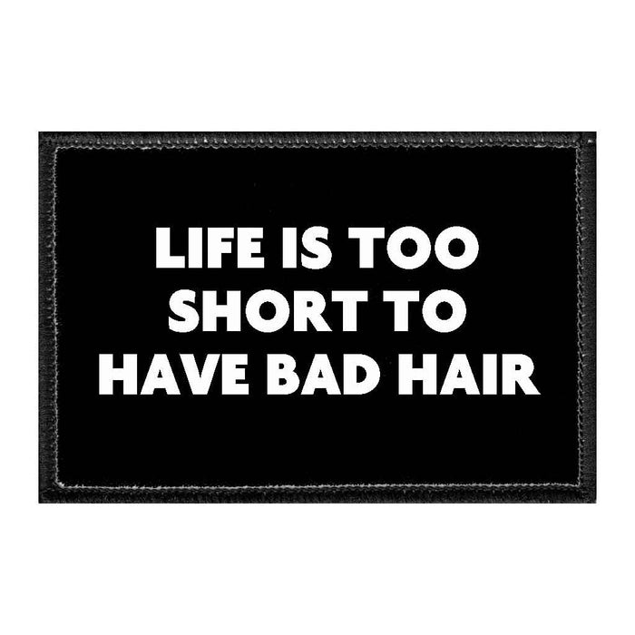 Life Is Too Short To Have Bad Hair - Removable Patch - Pull Patch - Removable Patches That Stick To Your Gear