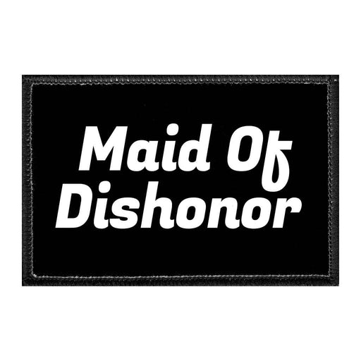 Maid Of Dishonor - Removable Patch - Pull Patch - Removable Patches That Stick To Your Gear