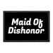 Maid Of Dishonor - Removable Patch - Pull Patch - Removable Patches That Stick To Your Gear