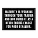 Maturity Is Working Through Your Trauma And Not Using It As A Never Ending Excuse For Poor Behavior. - Removable Patch - Pull Patch - Removable Patches That Stick To Your Gear