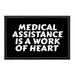 Medical Assistance Is A Work Of Heart - Removable Patch - Pull Patch - Removable Patches That Stick To Your Gear