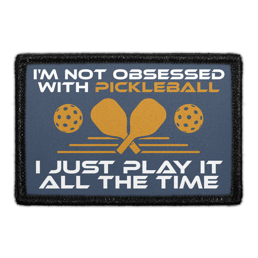 I'm Not Obsessed With Pickleball. I Just Play It All The Time - Removable Patch - Pull Patch - Removable Patches For Authentic Flexfit and Snapback Hats