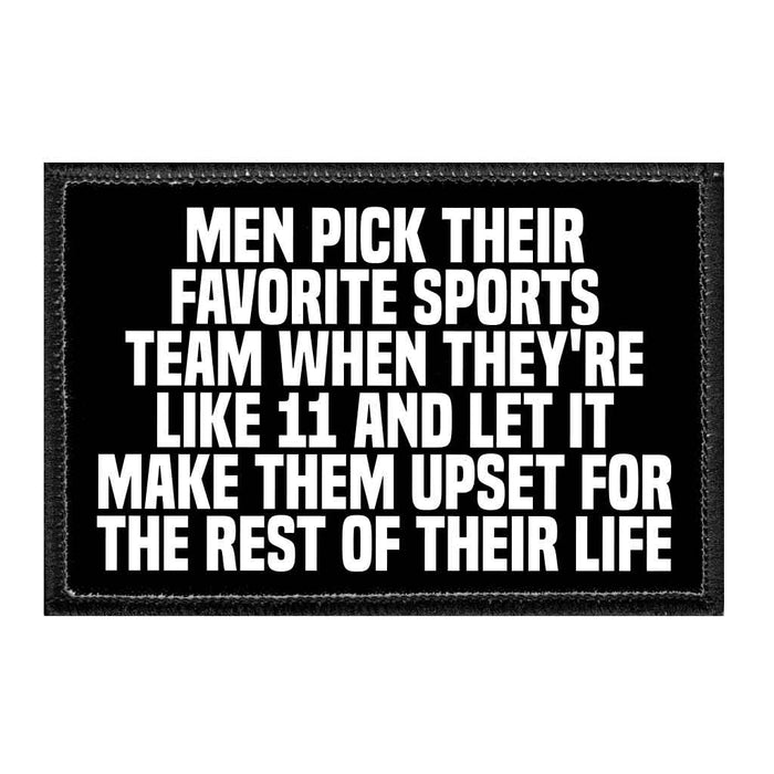 Men Pick Their Favorite Sports Team When They're Like 11 And Let It Make Them Upset For The Rest Of Their Life - Removable Patch - Pull Patch - Removable Patches That Stick To Your Gear